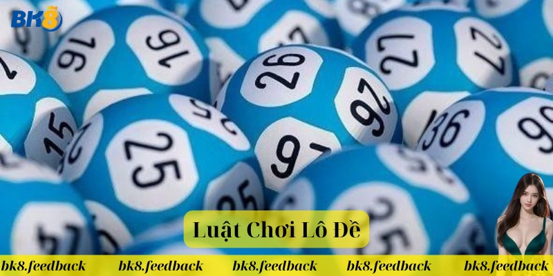 Luật Chơi Lô Đề là gì? 